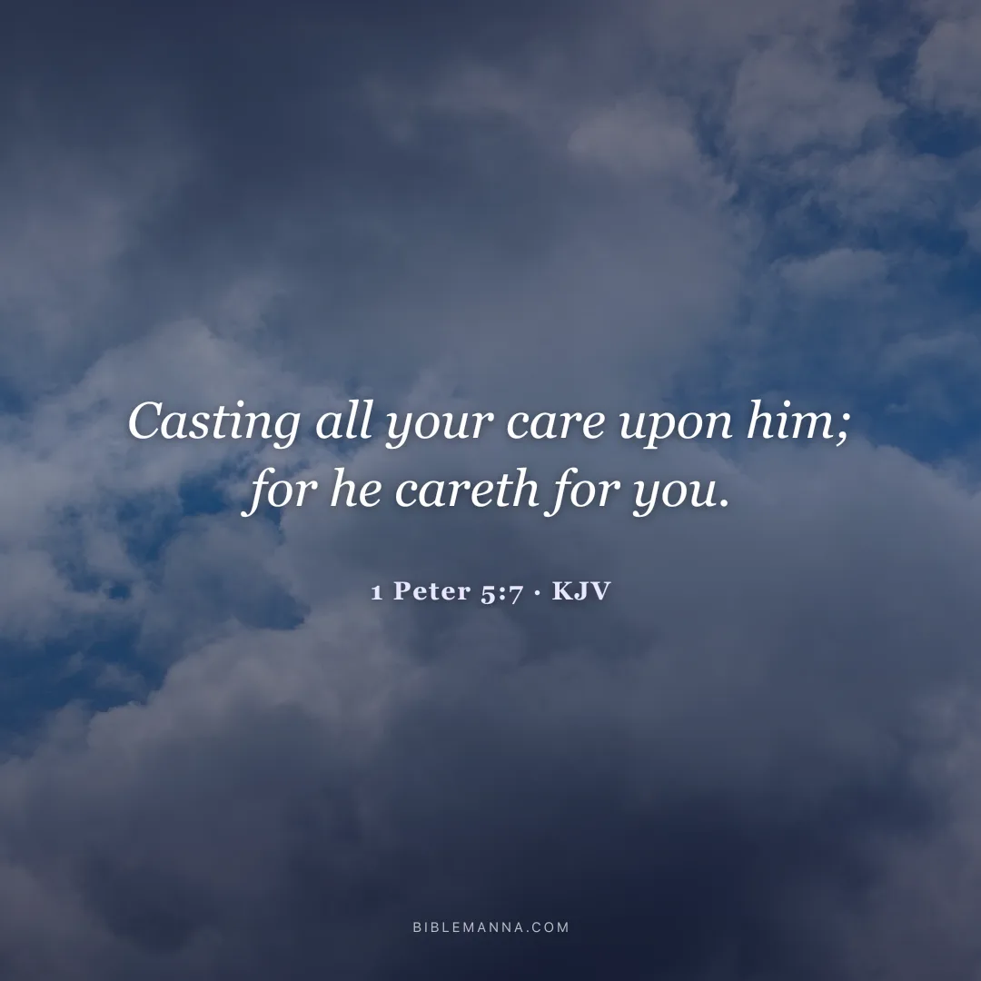 "Casting all your care upon him; for he careth for you." - 1 Peter 5:7 (KJV)