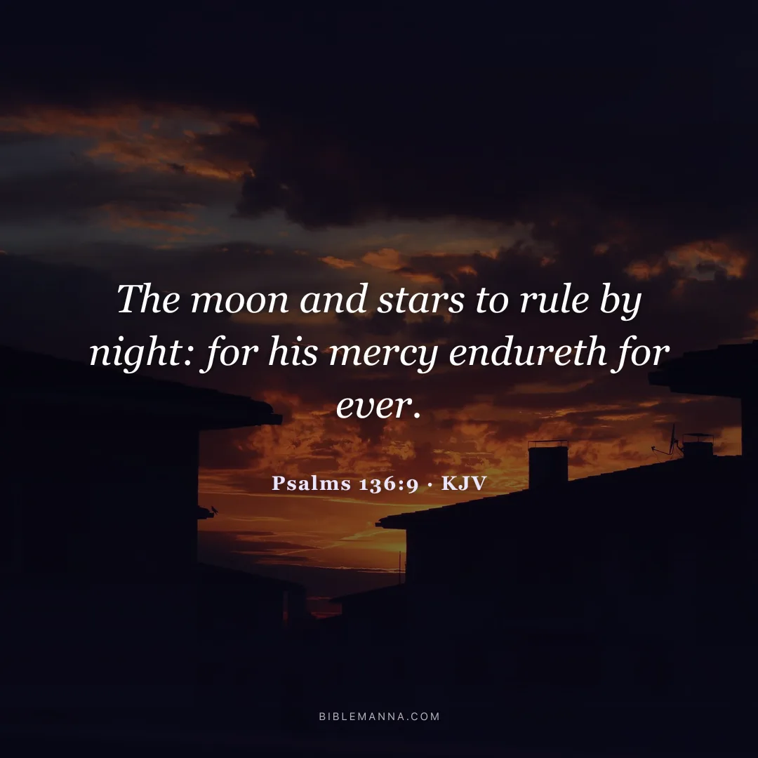 "The moon and stars to rule by night: for his mercy endureth for ever." - Psalms 136:9 (KJV)